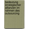 Bedeutung Strategischer Allianzen Im Rahmen Des Outsourcing by Marc Schmidt