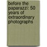 Before the Paparazzi: 50 Years of Extraordinary Photographs