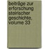 Beiträge Zur Erforschung Steirischer Geschichte, Volume 33