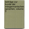 Beiträge Zur Kunde Der Indogermanischen Sprachen, Volume 5 door Onbekend