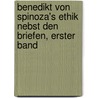 Benedikt von Spinoza's Ethik nebst den Briefen, Erster Band door Benedictus de Spinoza