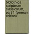 Bibliotheca Scriptorum Classicorum, Part 1 (German Edition)