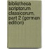 Bibliotheca Scriptorum Classicorum, Part 2 (German Edition)