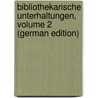 Bibliothekarische Unterhaltungen, Volume 2 (German Edition) by Johann Friedrich Ludwig The Merzdorf Ie