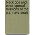 Black Ops and Other Special Missions of the U.S. Navy Seals