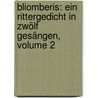 Bliomberis: Ein Rittergedicht In Zwölf Gesängen, Volume 2 by Johann Baptist Von Alxinger