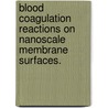 Blood Coagulation Reactions on Nanoscale Membrane Surfaces. door Vincent S. Pureza