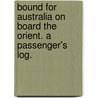 Bound for Australia on board the Orient. A passenger's log. by W. Osborne. Lilley