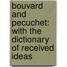Bouvard And Pecuchet: With The Dictionary Of Received Ideas door Gustave Flausbert