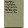 Brehms Thierleben, Allgemeine Kunde Des Thierreichs. ...... by Alfred Edmund Brehm