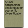 Brunei Darussalam - Challenges For Economic Diversification by P.M. Yakub Othman