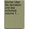 Bücher Über Die Divination Und Das Schicksal, Volume 1... door Marcus Tullius Cicero
