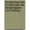 Bürgertreue der Vorzeit oder die Bergknappen von Freiberg. door Ferdinand Kauer