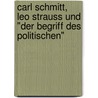 Carl Schmitt, Leo Strauss und "Der Begriff des Politischen" door Heinrich Meier