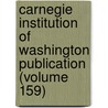 Carnegie Institution of Washington Publication (Volume 159) door Carnegie Institution of Washington