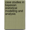 Case Studies in Bayesian Statistical Modelling and Analysis door C. Alston