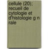 Cellule (20); Recueil de Cytologie Et D'Histologie G N Rale door Livres Groupe