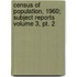 Census Of Population, 1960; Subject Reports Volume 3, Pt. 2