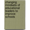 Changing Mindsets of Educational Leaders to Improve Schools by Sandra Harris