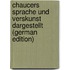 Chaucers Sprache Und Verskunst Dargestellt (German Edition)