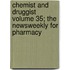 Chemist and Druggist Volume 35; The Newsweekly for Pharmacy