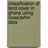 Classification Of Land Cover In Ghana Using Noaa/Avhrr Data by Clement Nyamekye