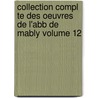 Collection Compl Te Des Oeuvres de L'Abb de Mably Volume 12 by Guillaume Arnoux
