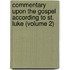 Commentary Upon the Gospel According to St. Luke (Volume 2)