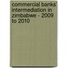 Commercial Banks' Intermediation in Zimbabwe - 2009 to 2010 door Farai Nigel Chinyani
