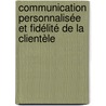 Communication personnalisée et fidélité de la clientèle by Philippe Vasilescu