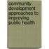 Community Development Approaches to Improving Public Health