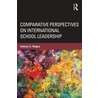 Comparative Perspectives on International School Leadership by Cathryn S. Magno