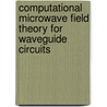 Computational Microwave Field Theory For Waveguide Circuits door Johan Joubert