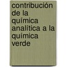 Contribución de la Química Analítica a la Química Verde door MaríA. Del Pilar Godoy-Caballero