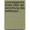 Cosmologische Briefe Über Die Einrichtung Des Weltbaues... door Johann Heinrich Lambert