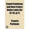 Count Frontenac and New France Under Louis Xiv (9-10, Pt.1) door Francis Parkmann