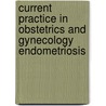 Current Practice in Obstetrics and Gynecology Endometriosis by Purvi Patel