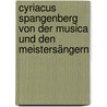 Cyriacus Spangenberg von der Musica und den Meistersängern door Spangenberg Cyriacus