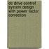 Dc Drive Control System Design With Power Factor Correction
