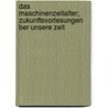 Das Maschinenzeitalter; Zukunftsvorlesungen Ber Unsere Zeit by Bertha Von Suttner