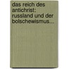 Das Reich Des Antichrist: Russland Und Der Bolschewismus... door Dmitry Sergeyevich Merezhkovskty