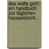 Das Walte Gott!: Ein Handbuch Zur Täglichen Hausandacht...