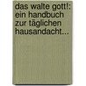 Das Walte Gott!: Ein Handbuch Zur Täglichen Hausandacht... by Carl Ferdinand Wilhelm Walther