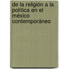 De la religión a la política en el México contemporáneo door Zaira Lorena Torres López