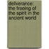Deliverance: the Freeing of the Spirit in the Ancient World