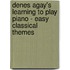 Denes Agay's Learning to Play Piano - Easy Classical Themes