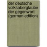 Der Deutsche Volksaberglaube Der Gegenwart (German Edition) door Wuttke Adolf