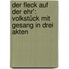 Der Fleck auf der Ehr': Volkstück mit Gesang in drei Akten by Anzengruber Ludwig