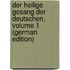 Der Heilige Gesang Der Deutschen, Volume 1 (German Edition)