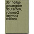 Der Heilige Gesang Der Deutschen, Volume 2 (German Edition)